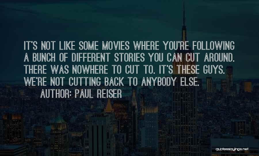 Paul Reiser Quotes: It's Not Like Some Movies Where You're Following A Bunch Of Different Stories You Can Cut Around. There Was Nowhere