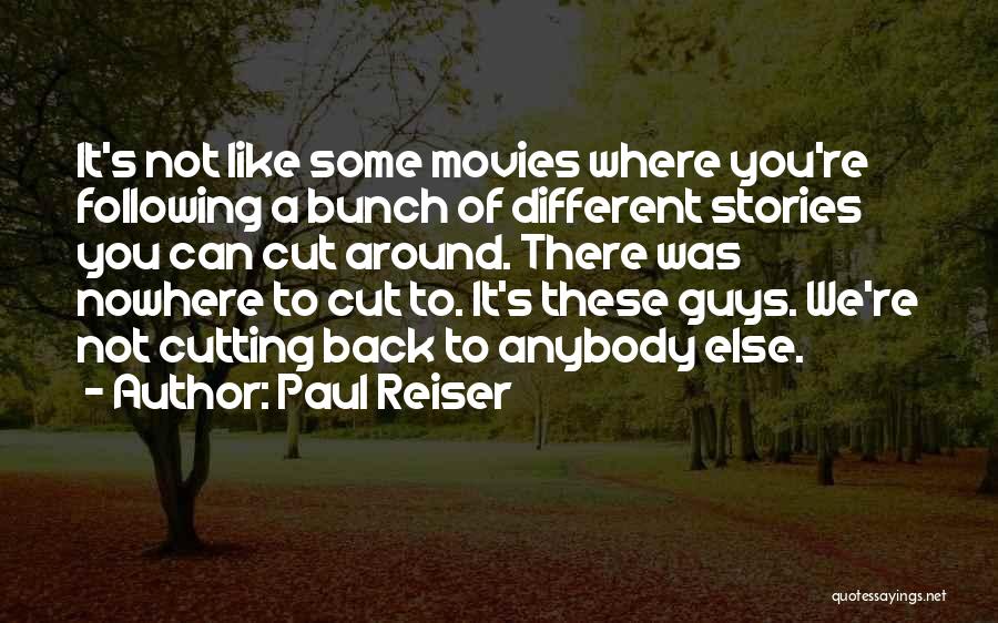Paul Reiser Quotes: It's Not Like Some Movies Where You're Following A Bunch Of Different Stories You Can Cut Around. There Was Nowhere