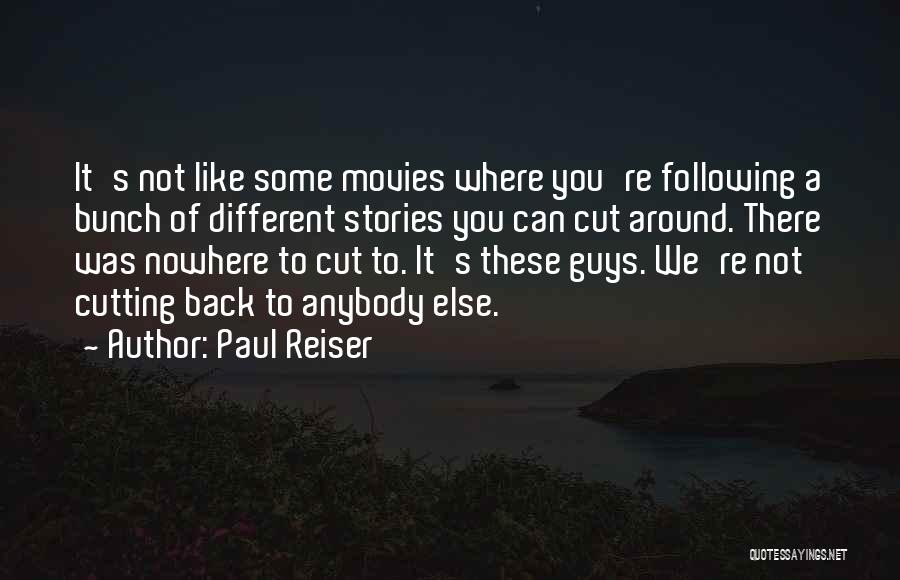 Paul Reiser Quotes: It's Not Like Some Movies Where You're Following A Bunch Of Different Stories You Can Cut Around. There Was Nowhere