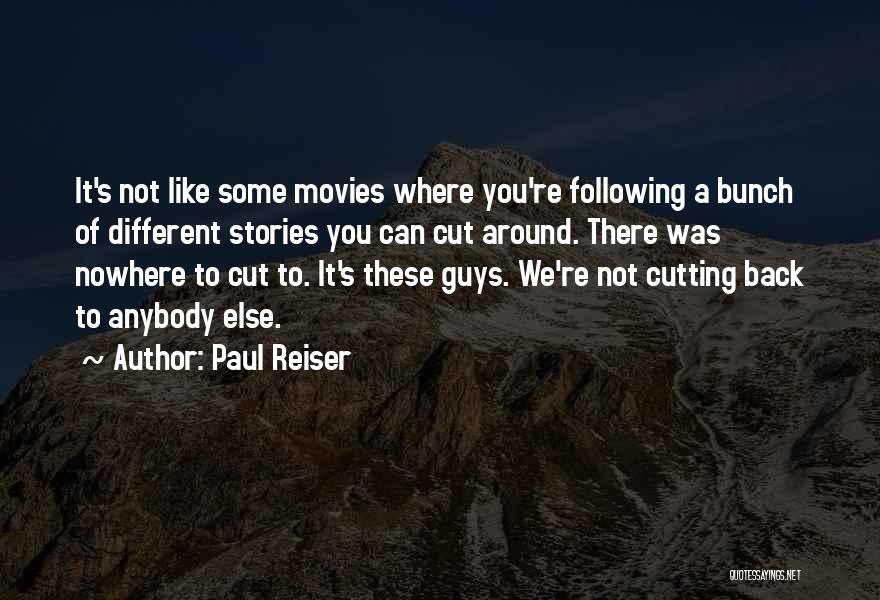 Paul Reiser Quotes: It's Not Like Some Movies Where You're Following A Bunch Of Different Stories You Can Cut Around. There Was Nowhere