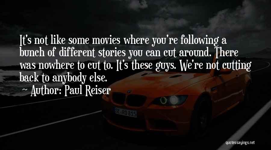 Paul Reiser Quotes: It's Not Like Some Movies Where You're Following A Bunch Of Different Stories You Can Cut Around. There Was Nowhere