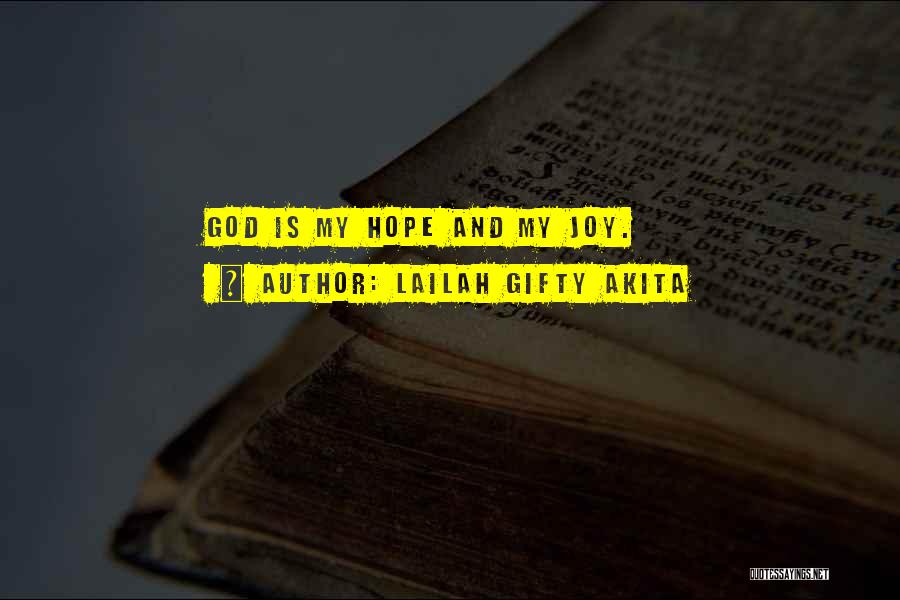 Lailah Gifty Akita Quotes: God Is My Hope And My Joy.