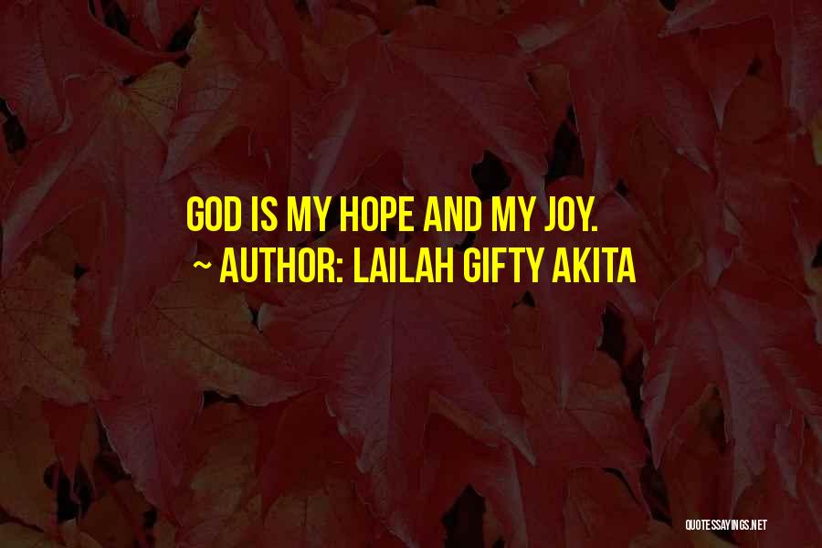 Lailah Gifty Akita Quotes: God Is My Hope And My Joy.