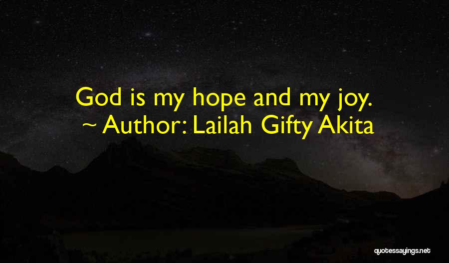 Lailah Gifty Akita Quotes: God Is My Hope And My Joy.