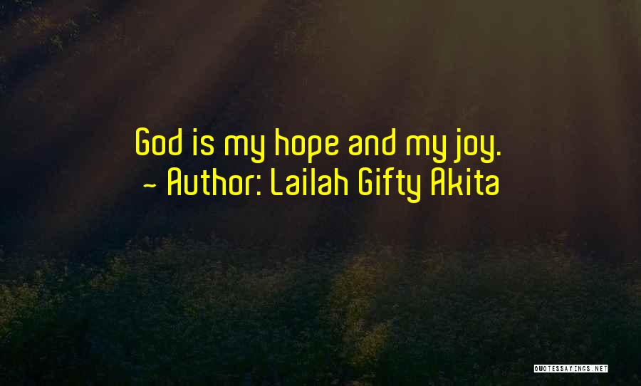 Lailah Gifty Akita Quotes: God Is My Hope And My Joy.