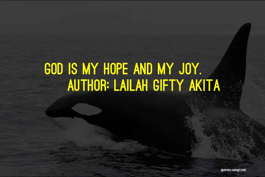 Lailah Gifty Akita Quotes: God Is My Hope And My Joy.