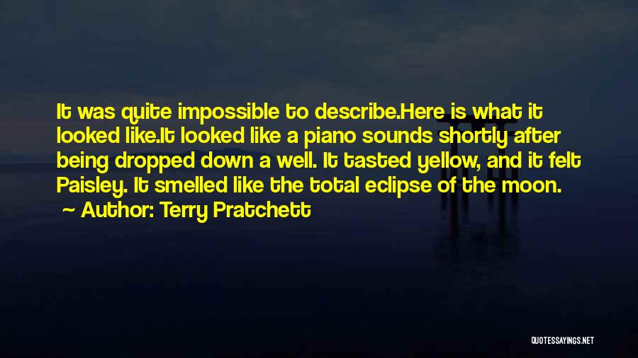 Terry Pratchett Quotes: It Was Quite Impossible To Describe.here Is What It Looked Like.it Looked Like A Piano Sounds Shortly After Being Dropped