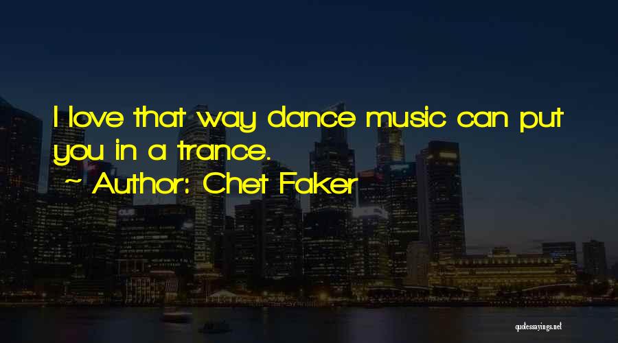 Chet Faker Quotes: I Love That Way Dance Music Can Put You In A Trance.