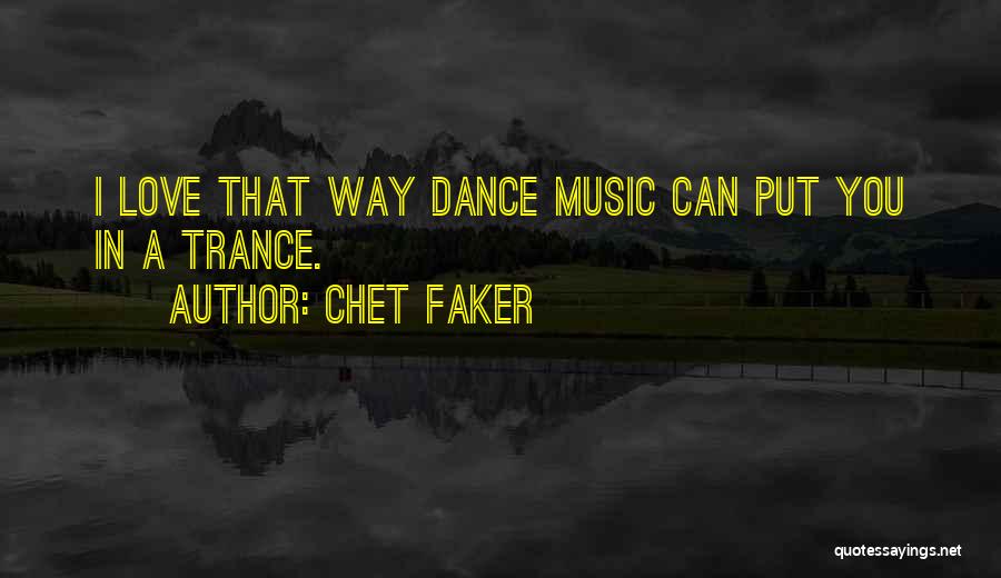 Chet Faker Quotes: I Love That Way Dance Music Can Put You In A Trance.