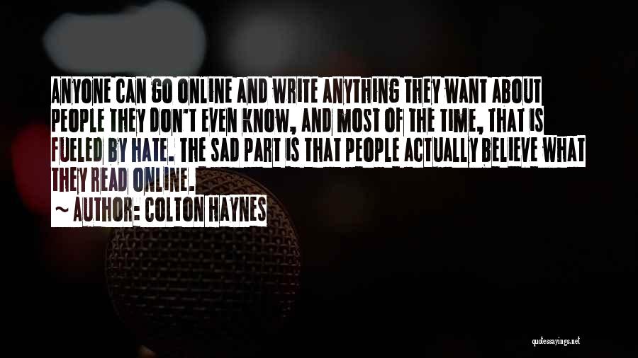 Colton Haynes Quotes: Anyone Can Go Online And Write Anything They Want About People They Don't Even Know, And Most Of The Time,