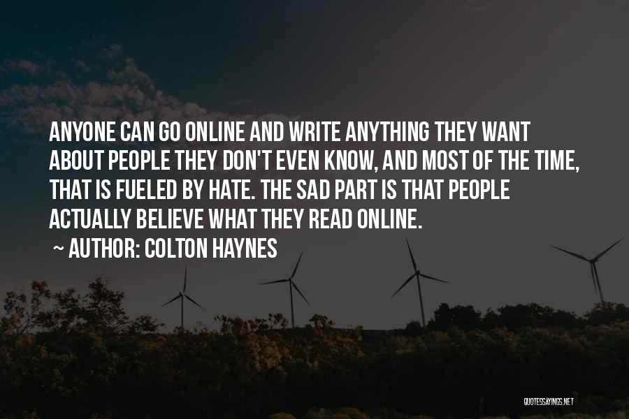 Colton Haynes Quotes: Anyone Can Go Online And Write Anything They Want About People They Don't Even Know, And Most Of The Time,