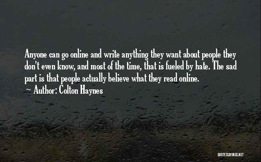 Colton Haynes Quotes: Anyone Can Go Online And Write Anything They Want About People They Don't Even Know, And Most Of The Time,