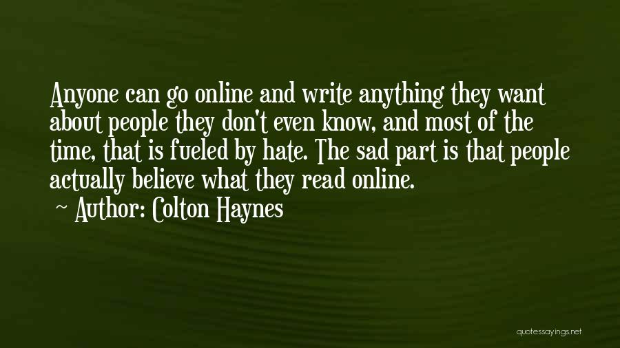 Colton Haynes Quotes: Anyone Can Go Online And Write Anything They Want About People They Don't Even Know, And Most Of The Time,