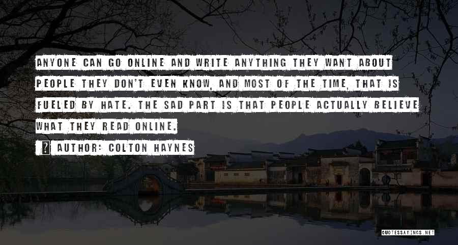 Colton Haynes Quotes: Anyone Can Go Online And Write Anything They Want About People They Don't Even Know, And Most Of The Time,