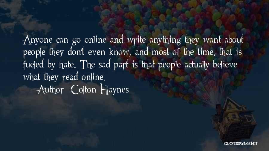 Colton Haynes Quotes: Anyone Can Go Online And Write Anything They Want About People They Don't Even Know, And Most Of The Time,