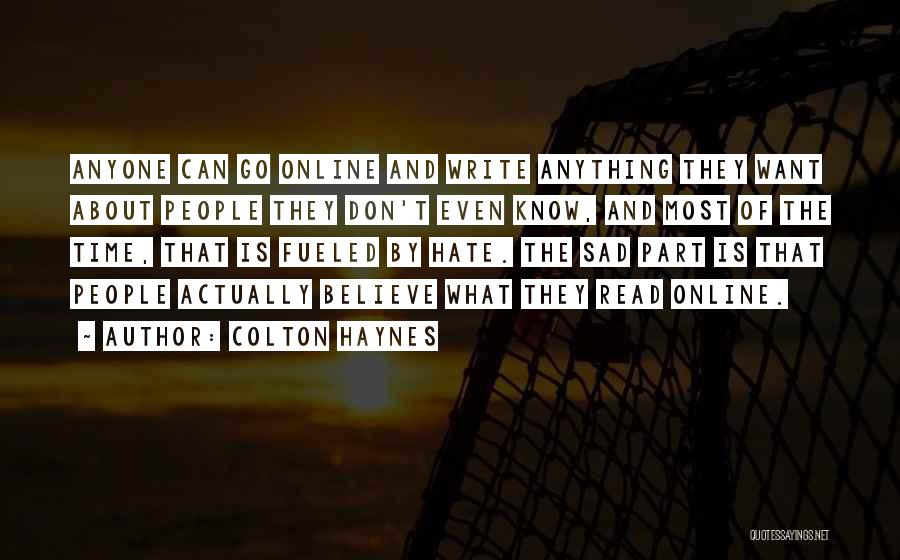 Colton Haynes Quotes: Anyone Can Go Online And Write Anything They Want About People They Don't Even Know, And Most Of The Time,