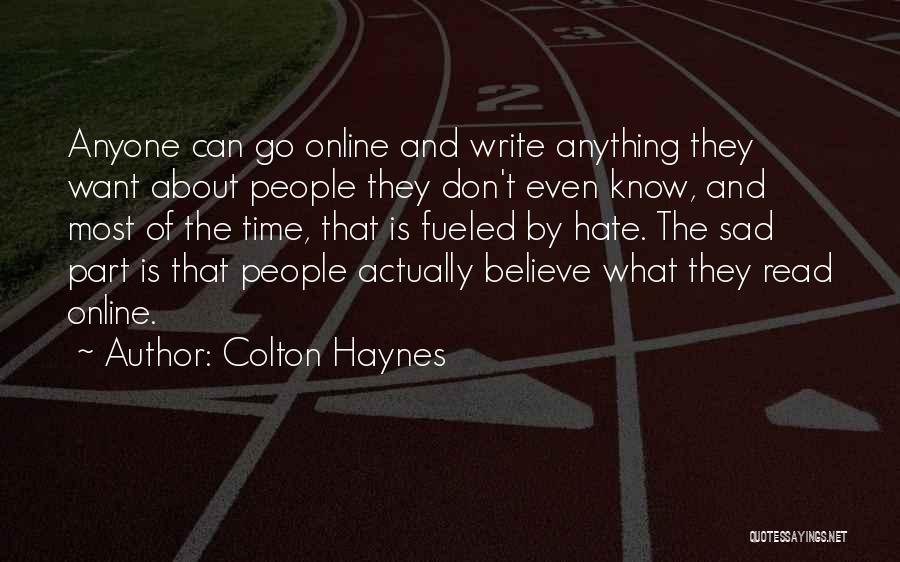 Colton Haynes Quotes: Anyone Can Go Online And Write Anything They Want About People They Don't Even Know, And Most Of The Time,