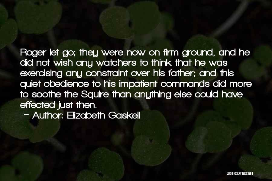 Elizabeth Gaskell Quotes: Roger Let Go; They Were Now On Firm Ground, And He Did Not Wish Any Watchers To Think That He