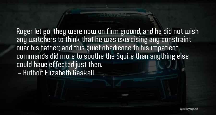 Elizabeth Gaskell Quotes: Roger Let Go; They Were Now On Firm Ground, And He Did Not Wish Any Watchers To Think That He