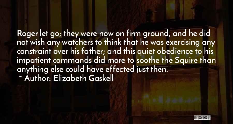 Elizabeth Gaskell Quotes: Roger Let Go; They Were Now On Firm Ground, And He Did Not Wish Any Watchers To Think That He