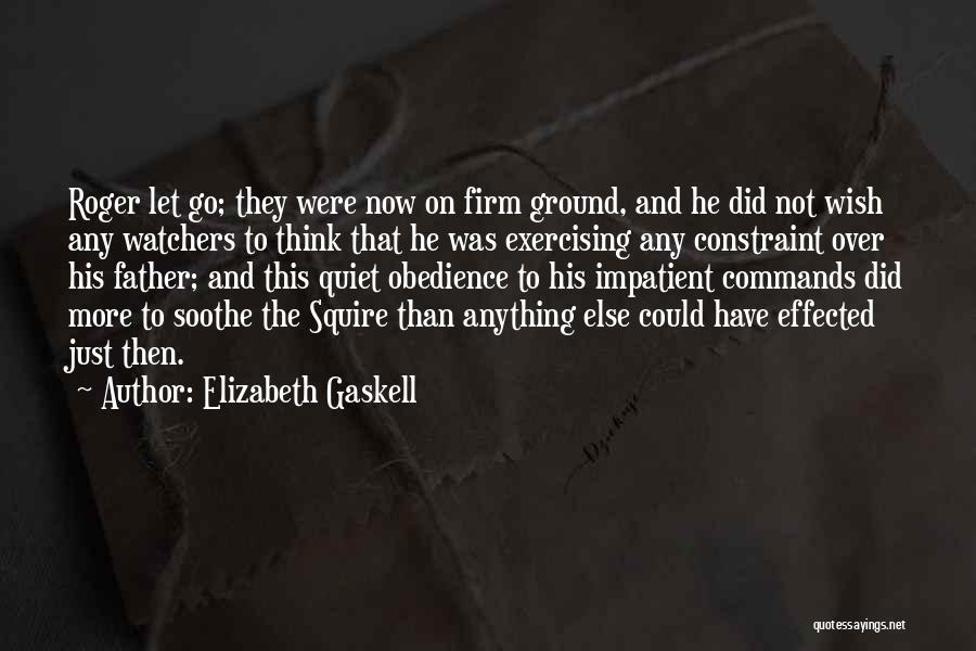 Elizabeth Gaskell Quotes: Roger Let Go; They Were Now On Firm Ground, And He Did Not Wish Any Watchers To Think That He