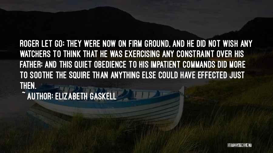 Elizabeth Gaskell Quotes: Roger Let Go; They Were Now On Firm Ground, And He Did Not Wish Any Watchers To Think That He