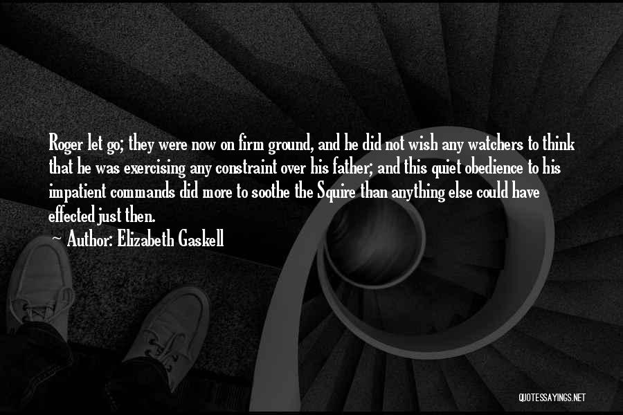 Elizabeth Gaskell Quotes: Roger Let Go; They Were Now On Firm Ground, And He Did Not Wish Any Watchers To Think That He