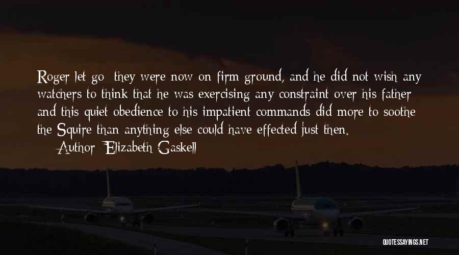 Elizabeth Gaskell Quotes: Roger Let Go; They Were Now On Firm Ground, And He Did Not Wish Any Watchers To Think That He