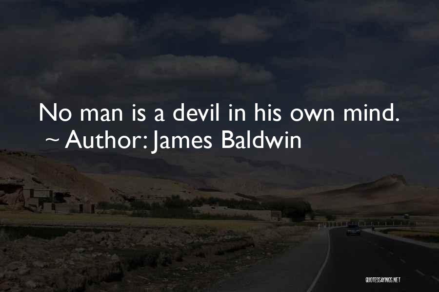James Baldwin Quotes: No Man Is A Devil In His Own Mind.
