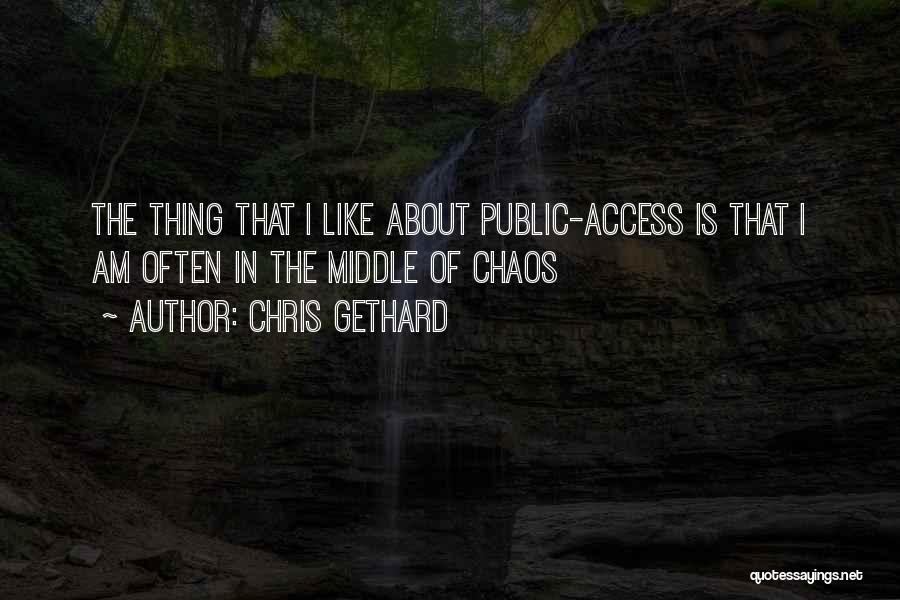 Chris Gethard Quotes: The Thing That I Like About Public-access Is That I Am Often In The Middle Of Chaos