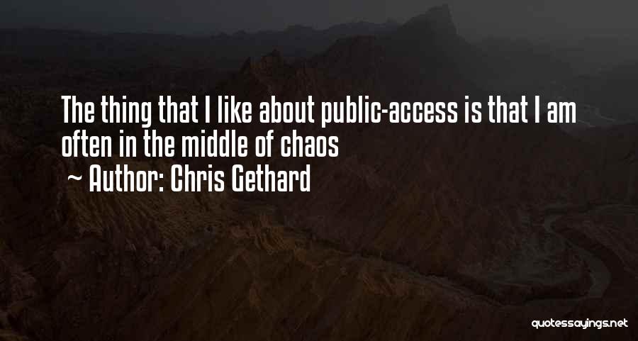 Chris Gethard Quotes: The Thing That I Like About Public-access Is That I Am Often In The Middle Of Chaos