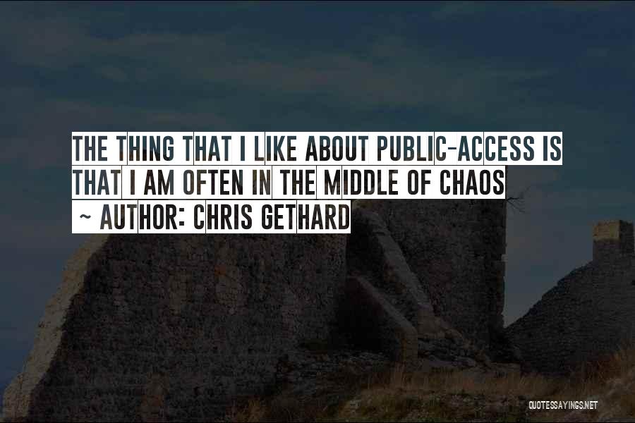 Chris Gethard Quotes: The Thing That I Like About Public-access Is That I Am Often In The Middle Of Chaos