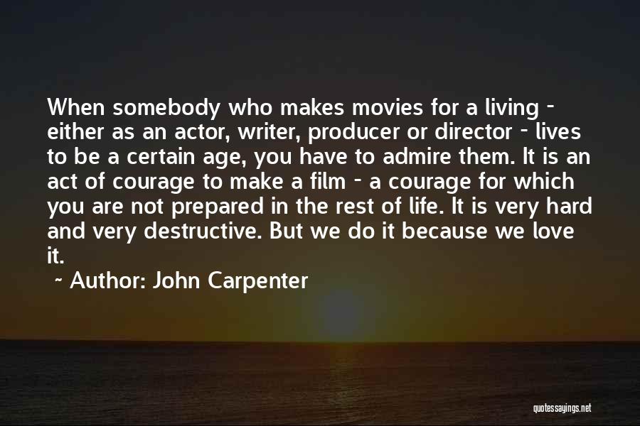 John Carpenter Quotes: When Somebody Who Makes Movies For A Living - Either As An Actor, Writer, Producer Or Director - Lives To