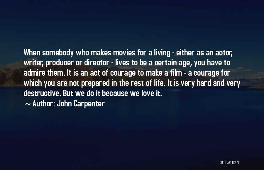 John Carpenter Quotes: When Somebody Who Makes Movies For A Living - Either As An Actor, Writer, Producer Or Director - Lives To