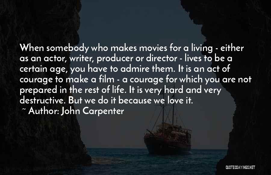 John Carpenter Quotes: When Somebody Who Makes Movies For A Living - Either As An Actor, Writer, Producer Or Director - Lives To