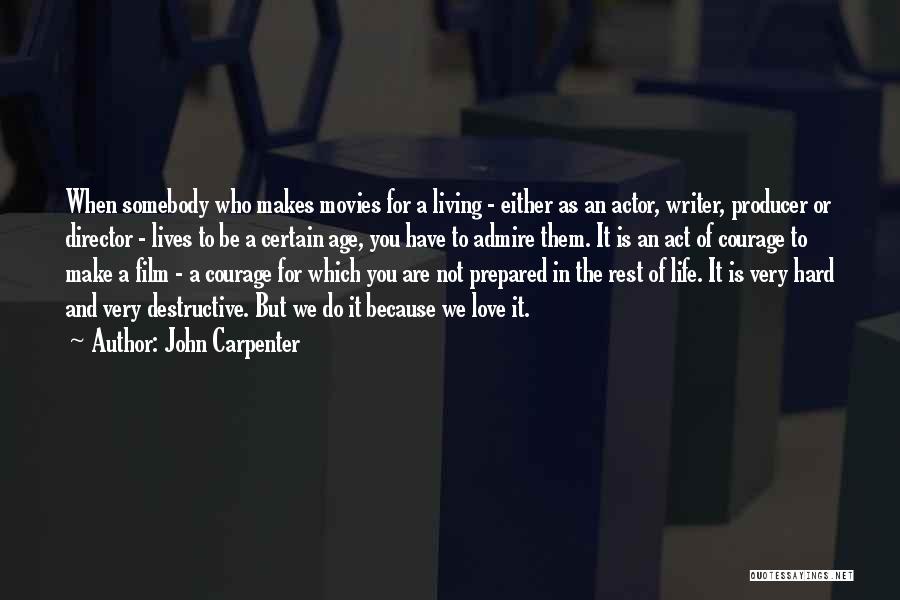 John Carpenter Quotes: When Somebody Who Makes Movies For A Living - Either As An Actor, Writer, Producer Or Director - Lives To