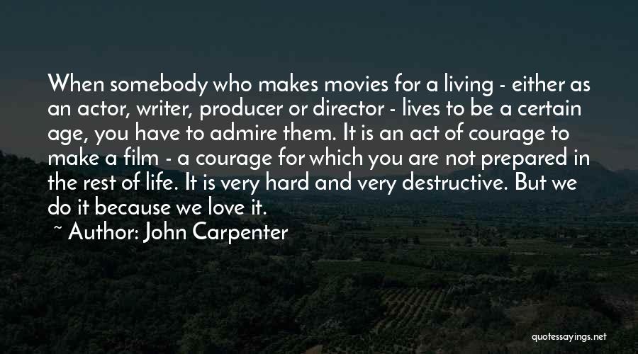 John Carpenter Quotes: When Somebody Who Makes Movies For A Living - Either As An Actor, Writer, Producer Or Director - Lives To