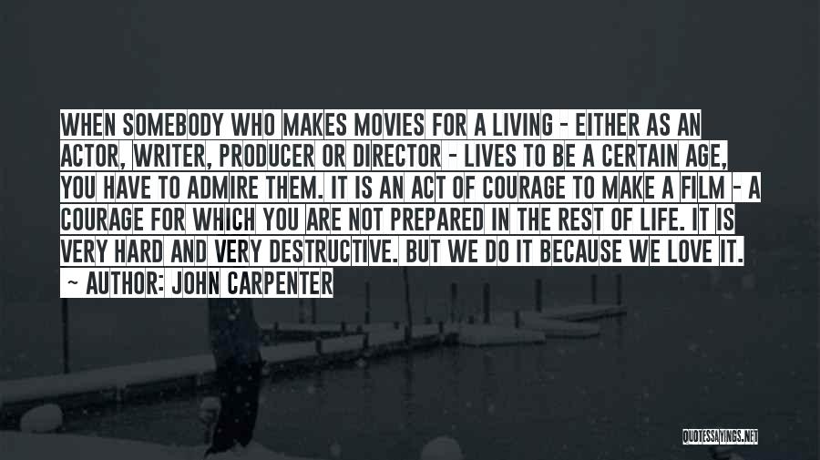 John Carpenter Quotes: When Somebody Who Makes Movies For A Living - Either As An Actor, Writer, Producer Or Director - Lives To