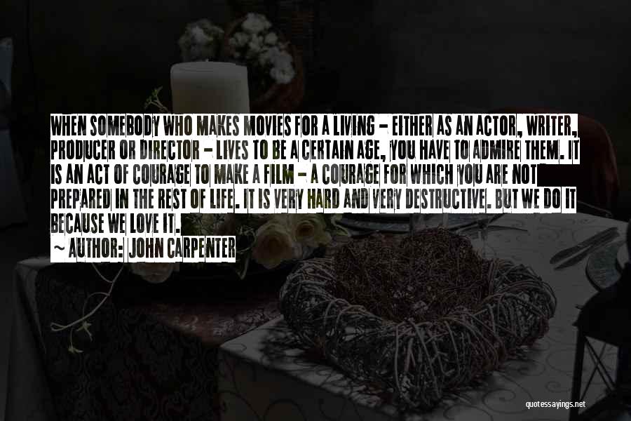 John Carpenter Quotes: When Somebody Who Makes Movies For A Living - Either As An Actor, Writer, Producer Or Director - Lives To