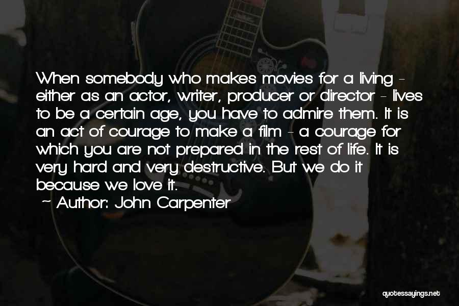 John Carpenter Quotes: When Somebody Who Makes Movies For A Living - Either As An Actor, Writer, Producer Or Director - Lives To