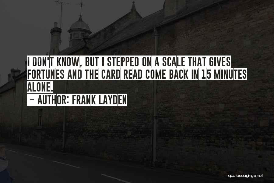 Frank Layden Quotes: I Don't Know, But I Stepped On A Scale That Gives Fortunes And The Card Read Come Back In 15