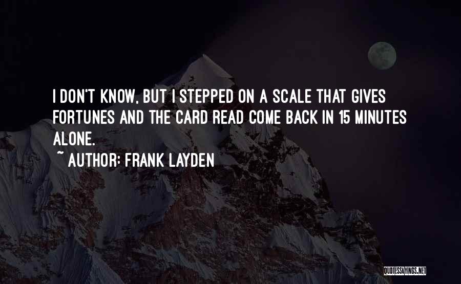 Frank Layden Quotes: I Don't Know, But I Stepped On A Scale That Gives Fortunes And The Card Read Come Back In 15
