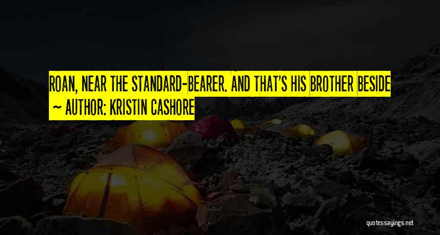 Kristin Cashore Quotes: Roan, Near The Standard-bearer. And That's His Brother Beside