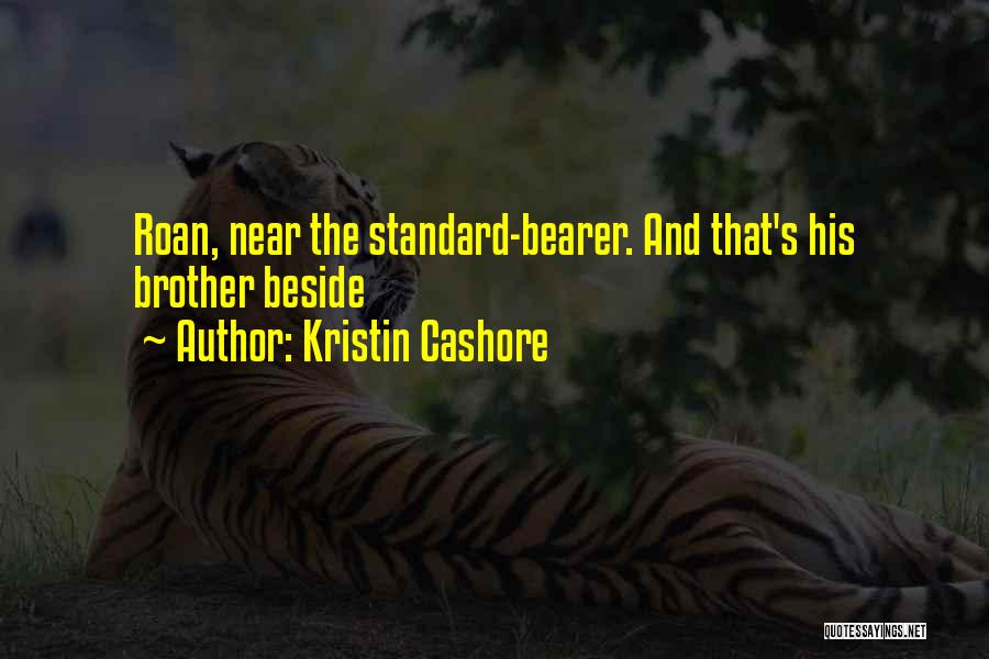 Kristin Cashore Quotes: Roan, Near The Standard-bearer. And That's His Brother Beside