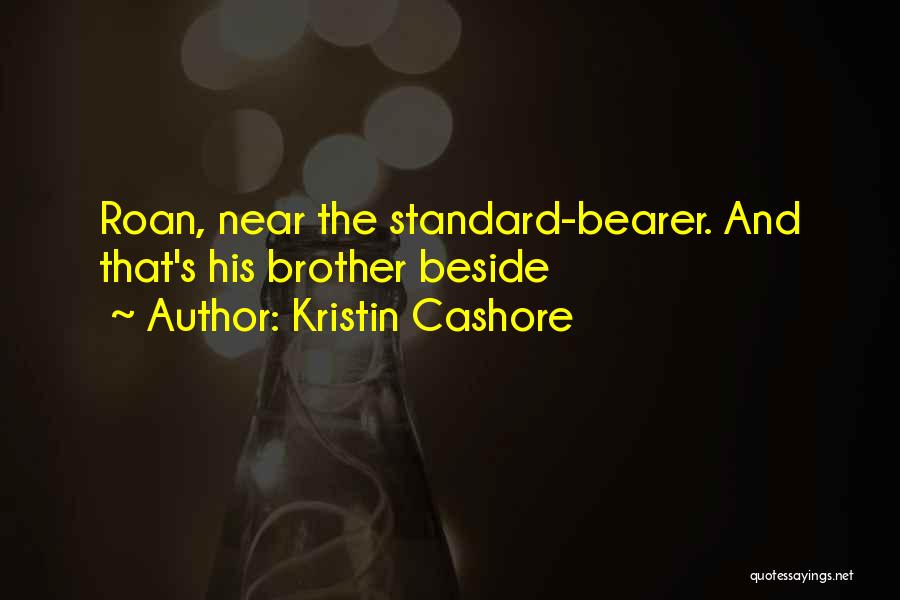 Kristin Cashore Quotes: Roan, Near The Standard-bearer. And That's His Brother Beside
