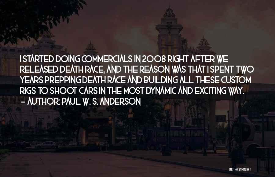 Paul W. S. Anderson Quotes: I Started Doing Commercials In 2008 Right After We Released Death Race, And The Reason Was That I Spent Two