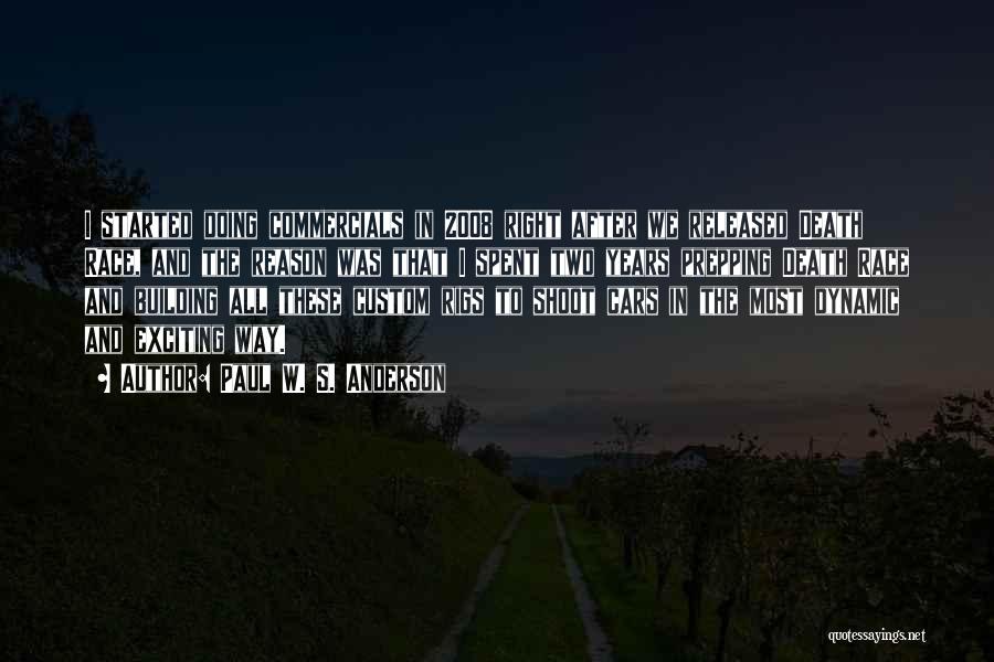 Paul W. S. Anderson Quotes: I Started Doing Commercials In 2008 Right After We Released Death Race, And The Reason Was That I Spent Two