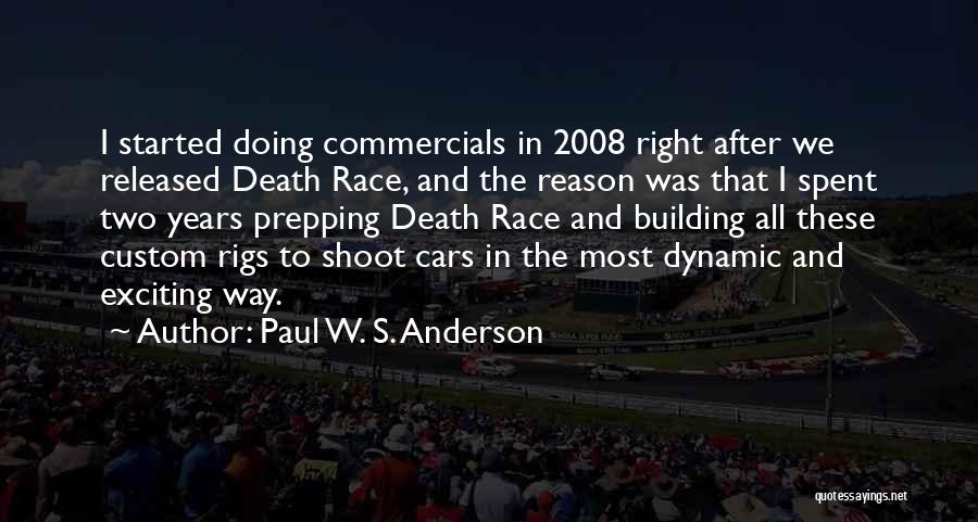 Paul W. S. Anderson Quotes: I Started Doing Commercials In 2008 Right After We Released Death Race, And The Reason Was That I Spent Two