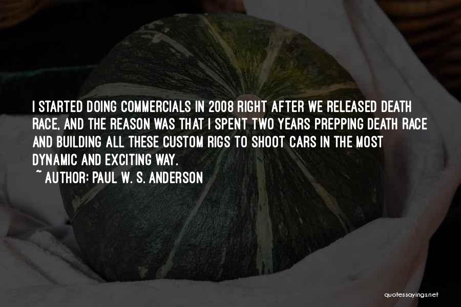 Paul W. S. Anderson Quotes: I Started Doing Commercials In 2008 Right After We Released Death Race, And The Reason Was That I Spent Two