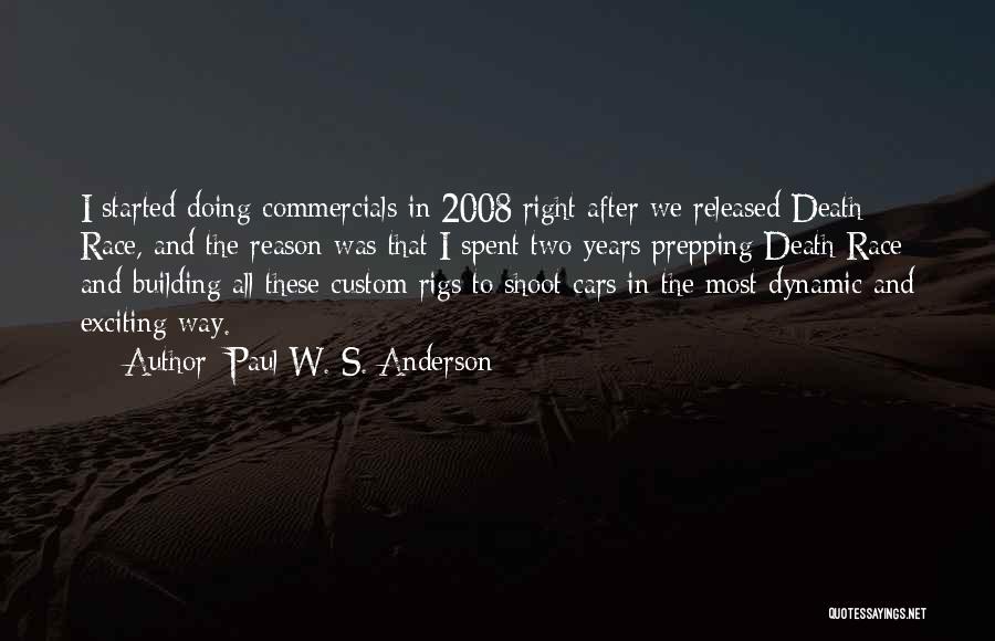 Paul W. S. Anderson Quotes: I Started Doing Commercials In 2008 Right After We Released Death Race, And The Reason Was That I Spent Two